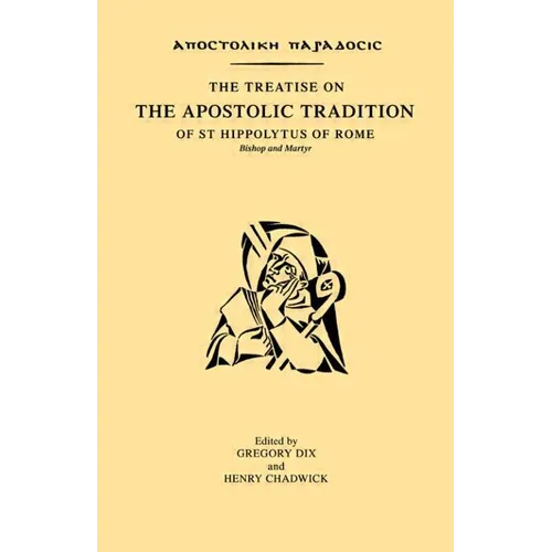 The Treatise on the Apostolic Tradition of St Hippolytus of Rome, Bishop and Martyr