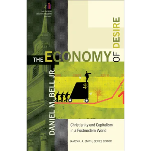 The Economy of Desire: Christianity and Capitalism in a Postmodern World