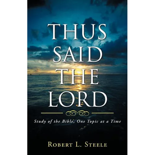 Thus Said the Lord: Study of the Bible, One Topic at a Time