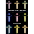 The Nature and Future of Christianity: A Study of Alternative Approaches