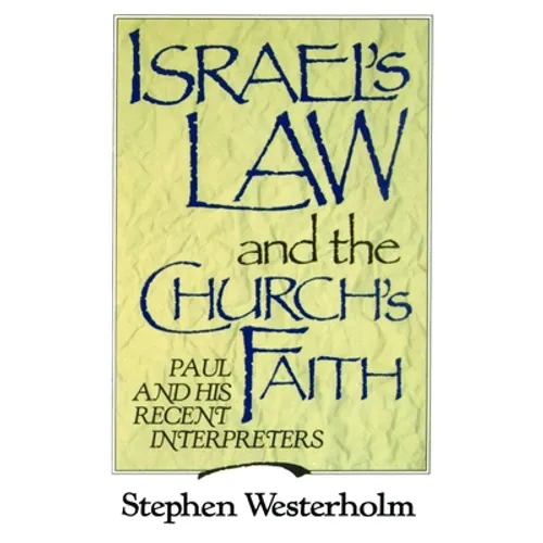 Israel's Law and the Church's Faith: Paul and His Recent Interpreters