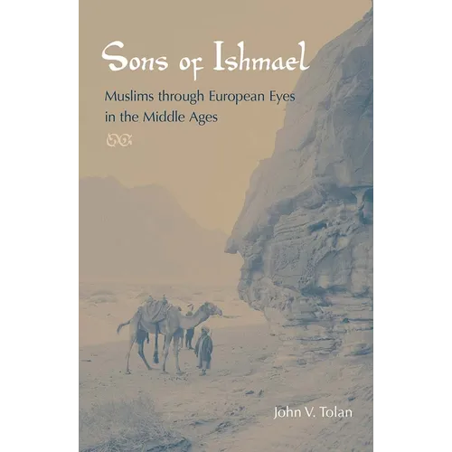 Sons of Ishmael: Muslims Through European Eyes in the Middle Ages