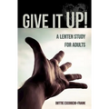 Give It Up!: A Lenten Study for Adults