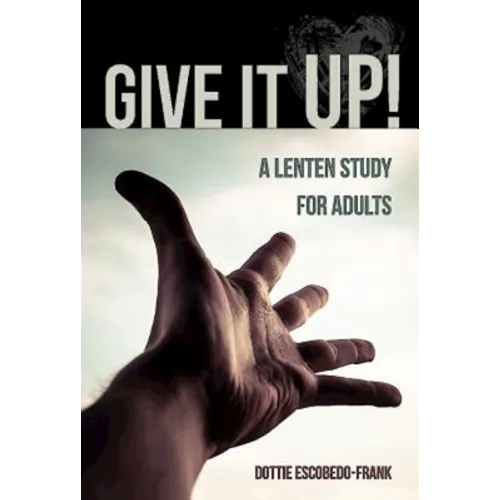 Give It Up!: A Lenten Study for Adults