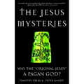 The Jesus Mysteries: Was the "Original Jesus" a Pagan God?