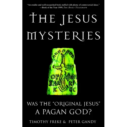 The Jesus Mysteries: Was the "Original Jesus" a Pagan God?