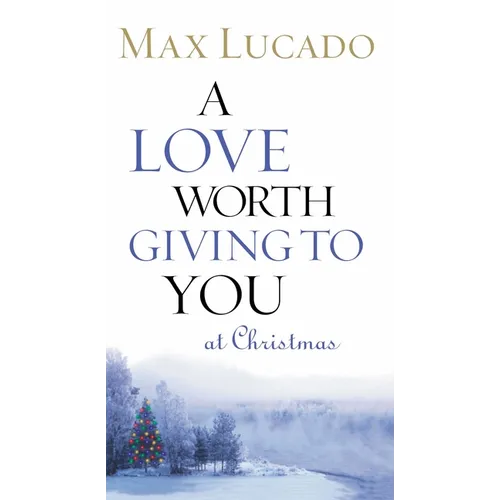 A Love Worth Giving to You at Christmas: Discover Jesus, the Most Generous Gift God Could Ever Give (the Perfect Christian Holiday Present)