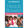 Heads Bowed: Prayers for Catholic School Days