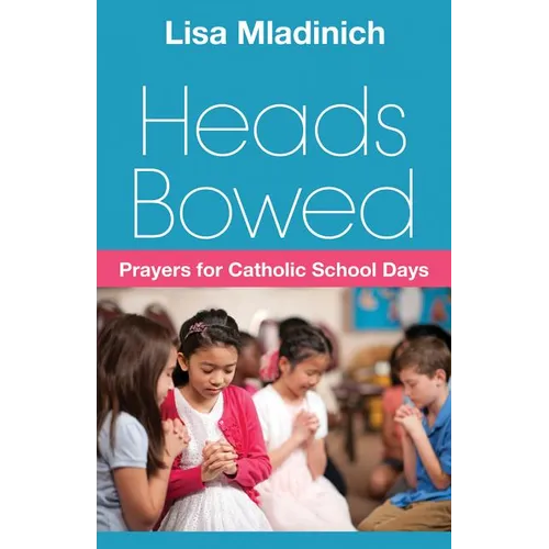 Heads Bowed: Prayers for Catholic School Days