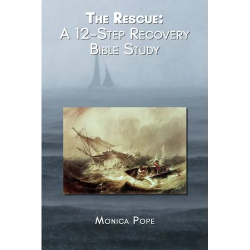 The Rescue: A 12-Step Recovery Bible Study