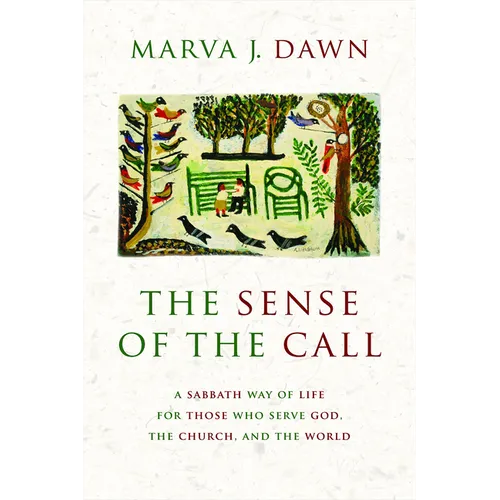 The Sense of the Call: A Sabbath Way of Life for Those Who Serve God, the Church, and the World
