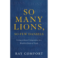 So Many Lions, So Few Daniels: Living Without Compromise in a World in Need of Truth
