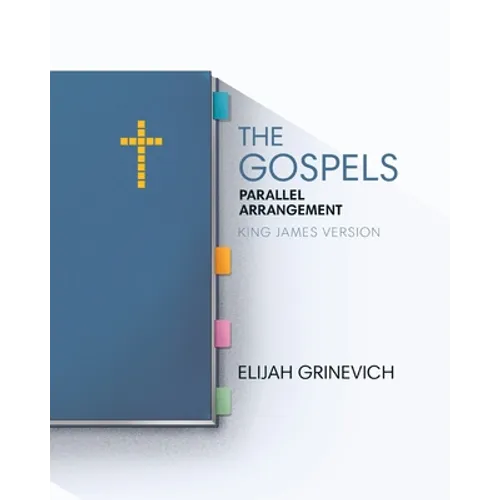 The Gospels: Parallel Arrangement - King James Version