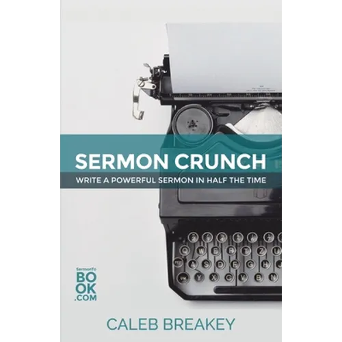Sermon Crunch: Write A Powerful Sermon In Half The Time