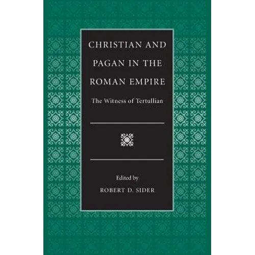 Christian and Pagan in the Roman Empire The Witness of Tertullian