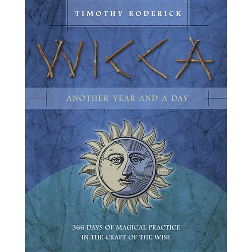 Wicca: Another Year and a Day: 366 Days of Magical Practice in the Craft of the Wise