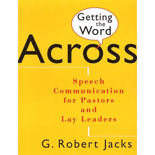 Getting the Word Across: Speech Communication for Pastors and Lay Leaders