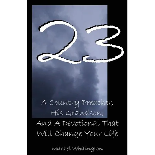 23: A Country Preacher, His Grandson, And A Devotional That Will Change Your Life