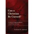Can a Christian Be Cursed?: An African Evangelical Response to the Problem of Curses