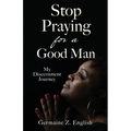 Stop Praying for a Good Man: My Discernment Journey
