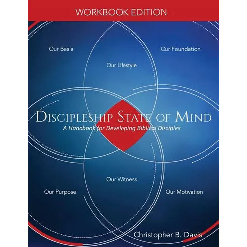 Discipleship State of Mind Workbook: A Handbook for Developing Biblical Disciples
