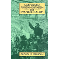 Understanding Fundamentalism and Evangelicalism