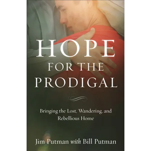 Hope for the Prodigal: Bringing the Lost, Wandering, and Rebellious Home