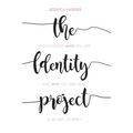The Identity Project: Discovering who you are and why you are here. A 40 Day Journey