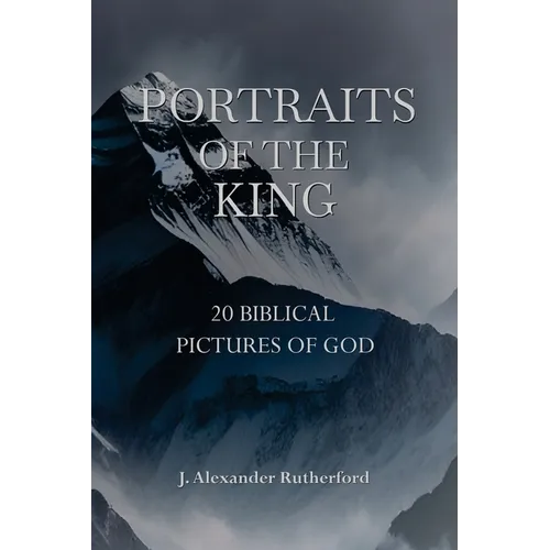 Portraits of the King: 20 Biblical Pictures of God
