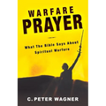 Warfare Prayer: What the Bible Says about Spiritual Warfare