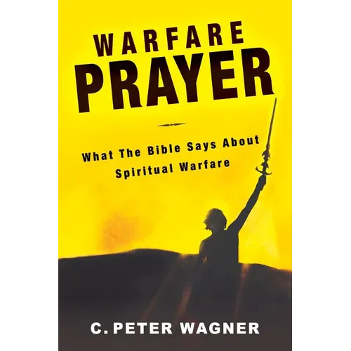 Warfare Prayer: What the Bible Says about Spiritual Warfare