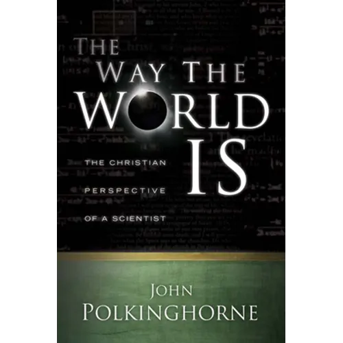 Way the World Is: The Christian Perspective of a Scientist (Revised)