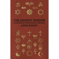 The Ancient Wisdom - An Outline of Theosophical Teachings