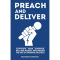 Preach and Deliver: Captivate Your Audience, Kill Bad Habits, and Master the Art