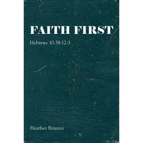 Faith First: Hebrews 10:38-12:3