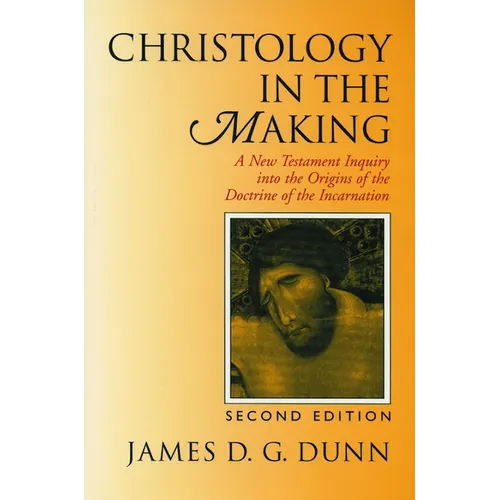 Christology in the Making: A New Testament Inquiry into the Origins of the Doctrine of the Incarnation