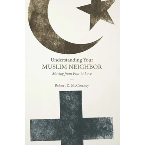 Understanding Your Muslim Neighbor: Moving from Fear to Love