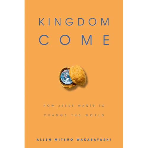Kingdom Come: How Jesus Wants to Change the World