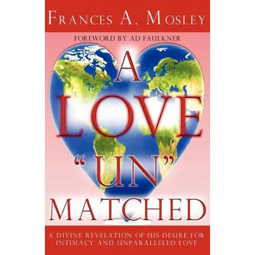 A Love "Un" matched: A Divine Revelation of His Desire For Intimacy and Unparalleled Love