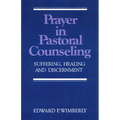 Prayer in Pastoral Counseling: Suffering, Healing, and Discernment