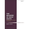 The Meaning of Jesus' Death: Reviewing the New Testament's Interpretations