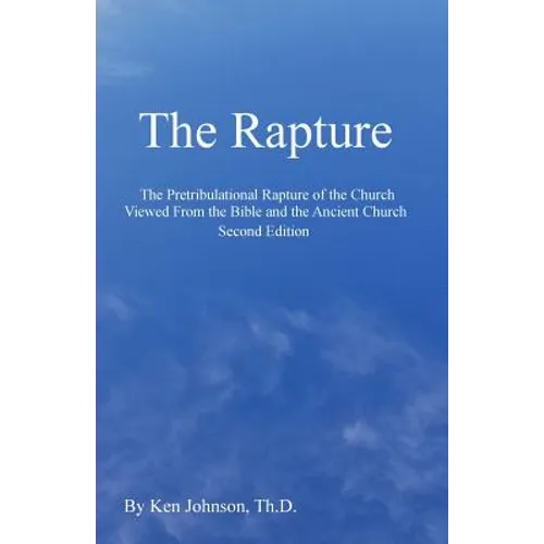 The Rapture: The Pretribulational Rapture Viewed From the Bible and the Ancient Church
