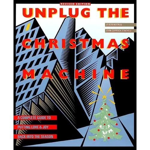Unplug the Christmas Machine: 'A Complete Guide to Putting Love and Warmth Back Into the Season