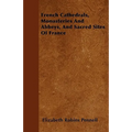 French Cathedrals, Monasteries And Abbeys, And Sacred Sites Of France