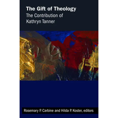 Gift of Theology: The Contribution of Kathryn Tanner
