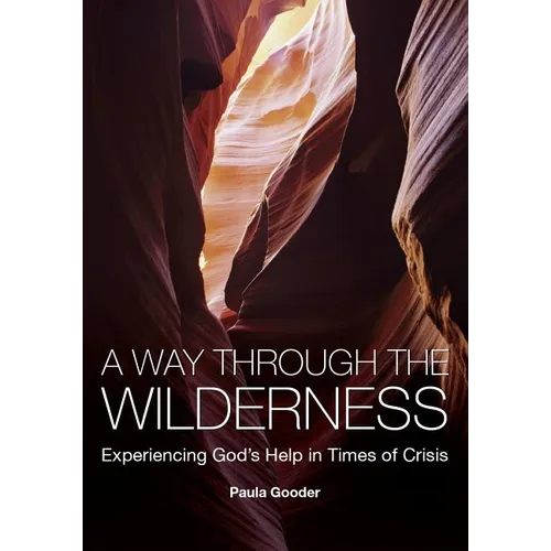 A Way Through the Wilderness: Experiencing God's Help in Times of Crisis