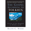 The Gospel According to Tolkien: Visions of the Kingdom in Middle-Earth