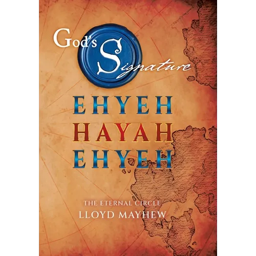 God's Signature: Ehyeh Hayah Ehyeh: The Eternal Circle
