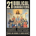 21 Biblical Characters: Heroes And Heroines Of Sacred History