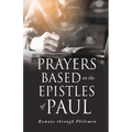 Prayers Based on the Epistles of Paul: Romans through Philemon